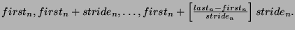 $first_n, first_n + stride_n, \dots, first_n + \left[{\frac{last_n - first_n}{stride_n}} \right] stride_n.$